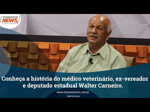 Conheça a história do médico veterinário, ex vereador e deputado estadual Walter Carneiro