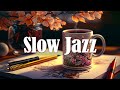 Slow Jazz Music 🎷 Relaxing Cafe - Music For Study, Work, Sleep