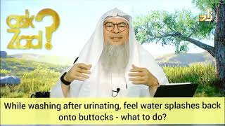 While washing after urinating, feel water splashes back on buttocks, what to do? - assim al hakeem