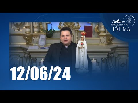 Juntos com Nossa Senhora de Fátima | 12/06/2024