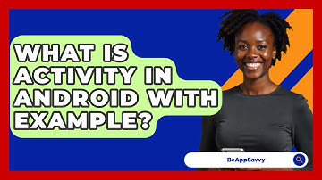 What Is Activity In Android With Example? - Be App Savvy