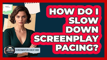 How Do I Slow Down Screenplay Pacing?