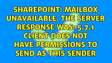 Mailbox unavailable. The server response was: 5.7.1 Client does not have permissions to send as...