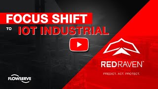 Focus Shift to Industrial IoT - RedRaven from Flowserve
