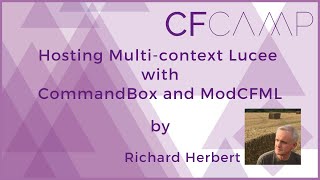 CFCamp 2024 - "Hosting Multi-context Lucee with CommandBox and ModCFML" by Richard Herbert