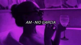 AM - Nio Garcia (letra/lyrics)