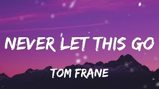 Tom Frane - Never Let This Go (Lyrics)