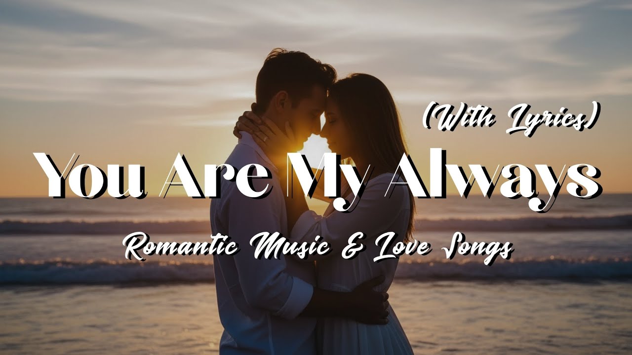 You Are My Always ️ Romantic Love Song | With Lyrics - YouTube