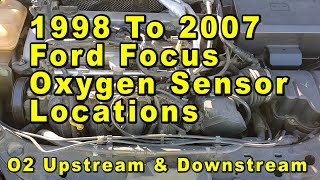 1998 To 2007 Ford Focus Both O2 Oxygen Sensor Locations - Upstream Pre-Cat & Downstream Post-Cat