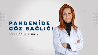 Pandemide Göz Sağlığı | Opr. Dr. Belkıs Sınık