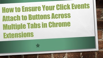 How to Ensure Your Click Events Attach to Buttons Across Multiple Tabs in Chrome Extensions