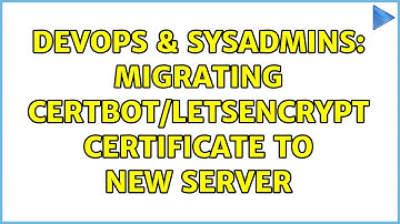 DevOps & SysAdmins: Migrating certbot/letsencrypt certificate to new server (2 Solutions!!)