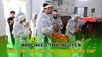 Bữa cơm cuối cùng các con dâng mời Cha - Nhạc hiếu Thái Nguyên