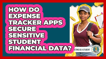 How Do Expense Tracker Apps Secure Sensitive Student Financial Data? - Budgeting as a Student