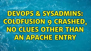 Famous DevOps & SysAdmins: ColdFusion 9 Crashed, No Clues Other Than an Apache Entry Profile