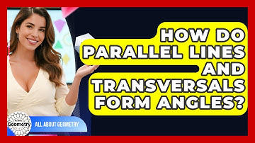 How Do Parallel Lines And Transversals Form Angles? - All About Geometry
