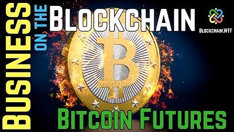 Business on the Blockchain: CME and CBOE Bitcoin Futures