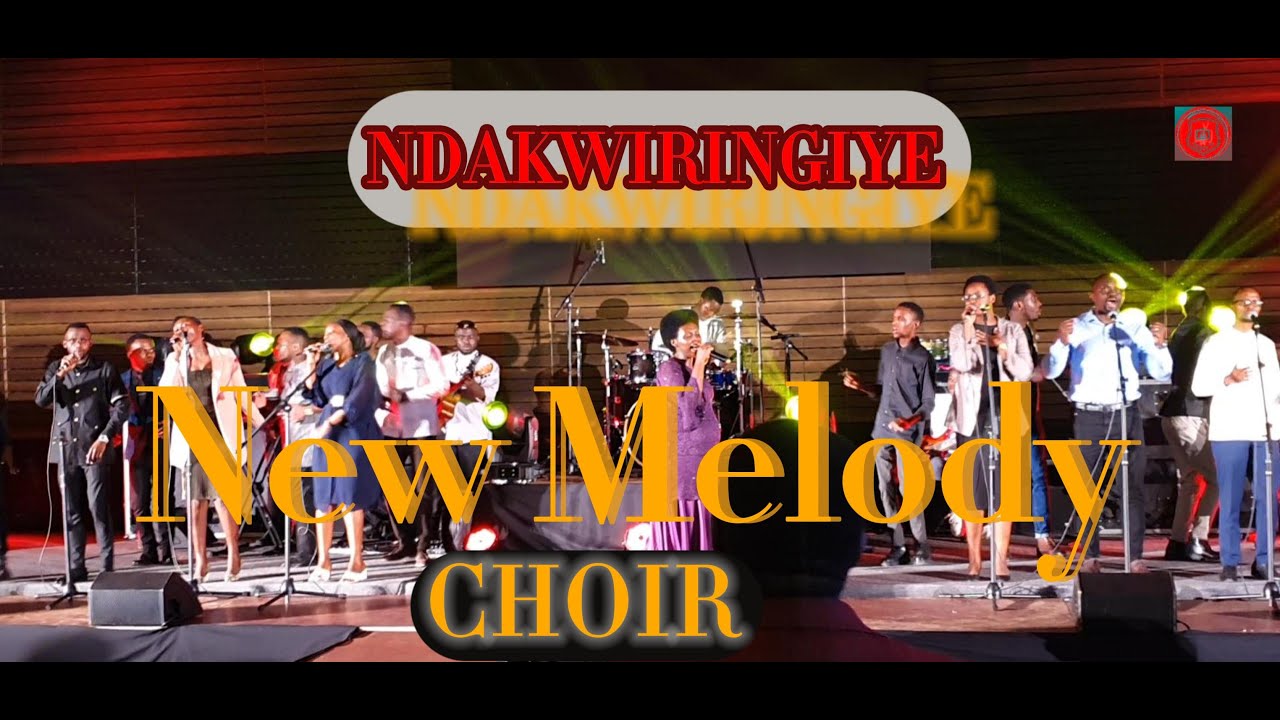 NDAKWIRINGIYE New Melody Choir