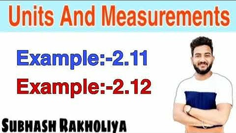 NCERT Solution | Class 11 Physics | Example 2.11 | Example 2.12 | Units And Measurements |