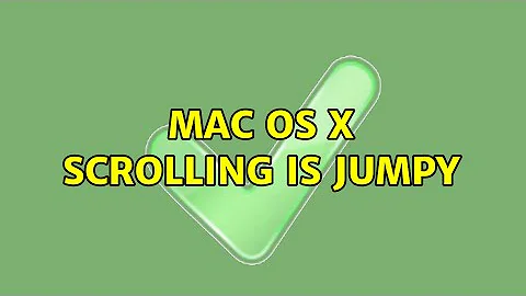 Mac OS X scrolling is jumpy (3 Solutions!!)