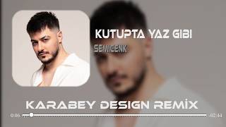 Kutupta Yaz Gibi - Semicenk (Karabey Design Remix) Bir Güneşe Bir De Sana Bakamam