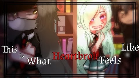 "This is what heartbrok feels like"[GCMV/Lesbian]Part 1/3