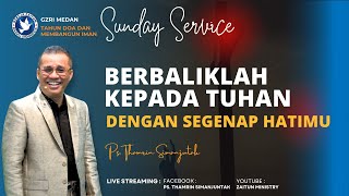 Sunday Service | BERBALIKLAH KEPADA TUHAN DENGAN SEGENAP HATIMU | 05/05/2024 |