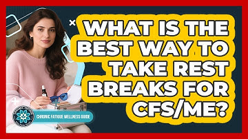 What Is The Best Way To Take Rest Breaks For CFS/ME? - Chronic Fatigue Wellness Guide