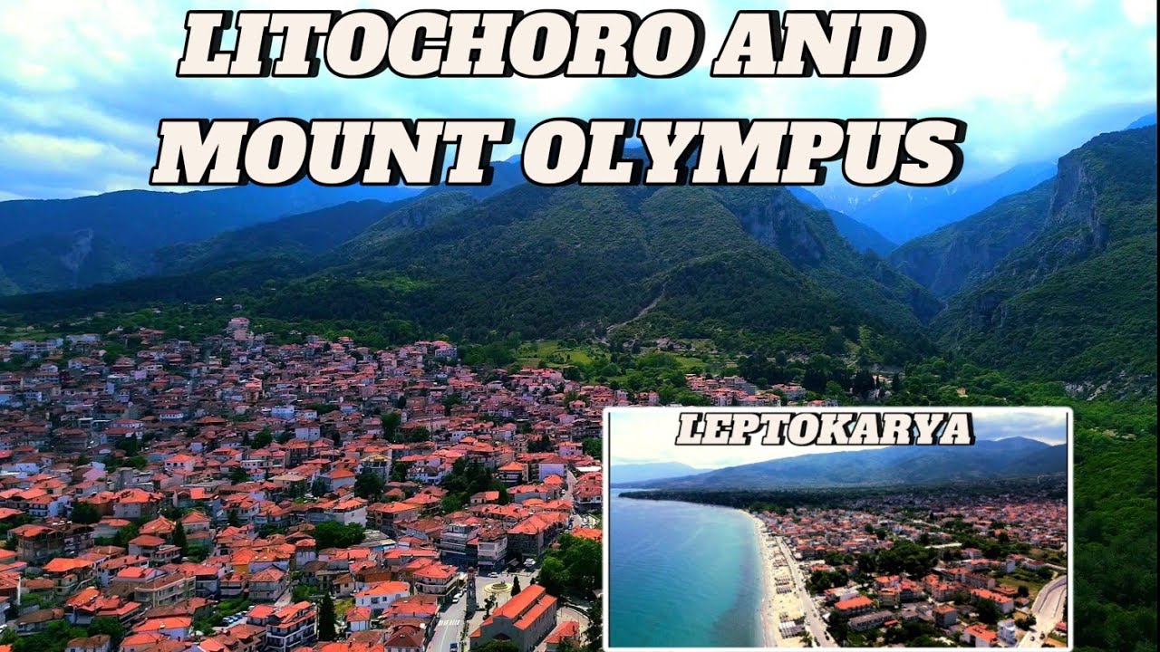 Greece LEPTOKARYA and LITOCHORO new video new place for visit drone view