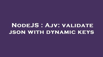 NodeJS : Ajv: validate json with dynamic keys
