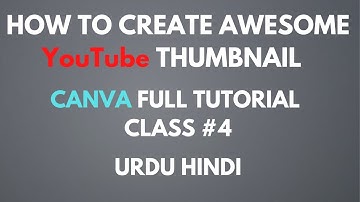 How To Create YouTube Thumbnail In Canva | Canva Full Tutorial Class #4 Urdu/Hindi