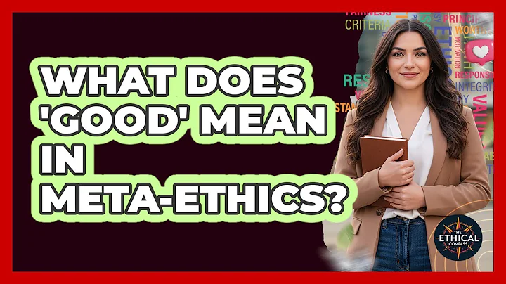 What Does 'good' Mean In Meta-ethics? - The Ethical Compass