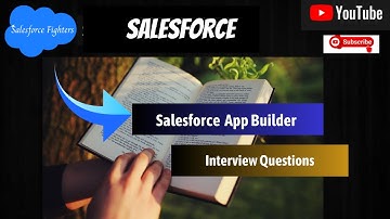 Salesforce App Builder Interview Questions and Answer |  For 2023
