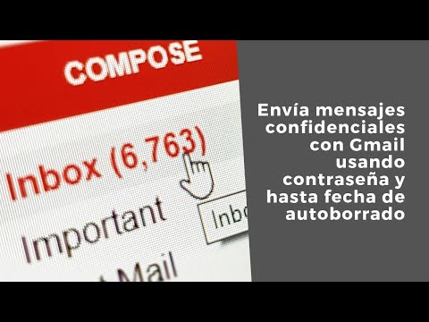 Envía mensajes confidenciales con Gmail usando contraseña y hasta fecha de autoborrado