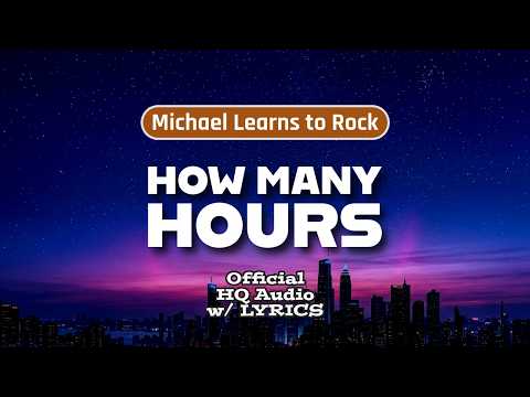 HOW MANY HOURS (Lyrics) – Michael Learns To Rock