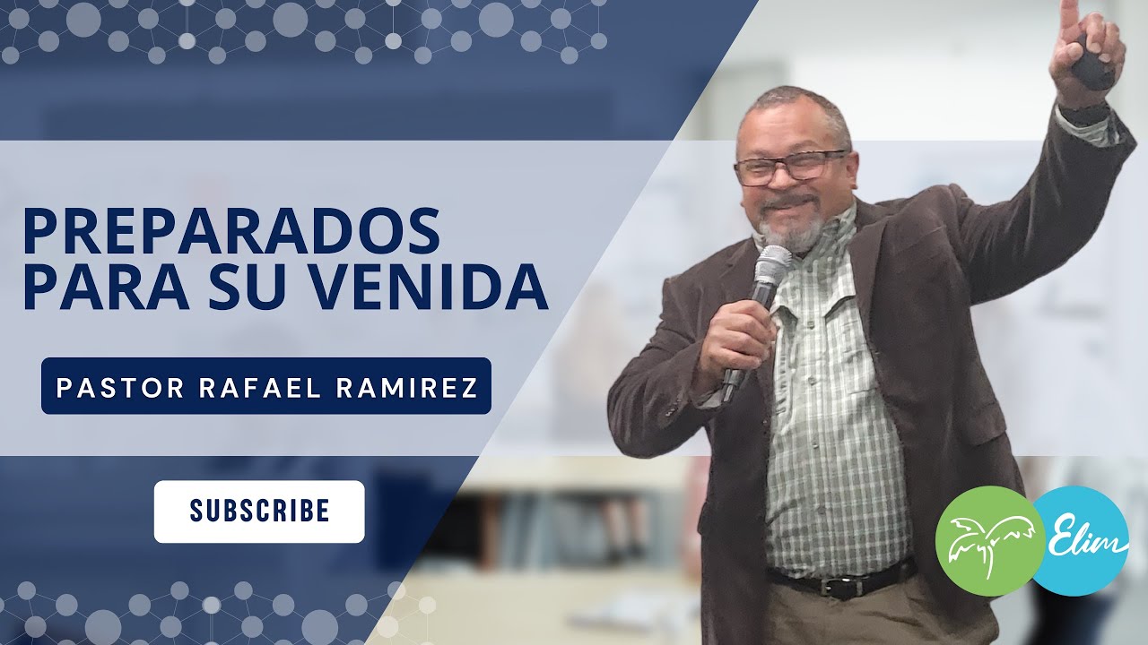Pastor Rafael Ramirez Preparados Para Su Venida | Pastor Rafael Ramirez | Ministerios ELIM ...