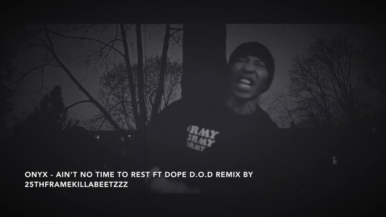 Onyx   Ain't No Time To Rest ft Dope D O D Remix by 25thframekillabeetzzz