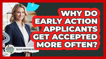Why Do Early Action Applicants Get Accepted More Often? - College Admissions Insider