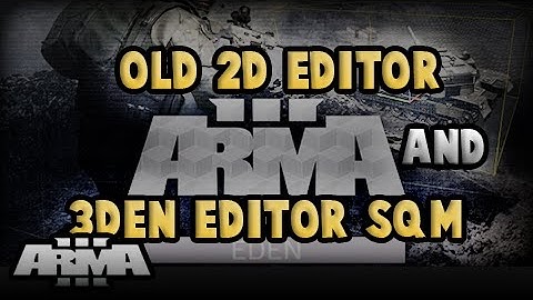 Old 2D Editor and 3den SQM | ArmA 3