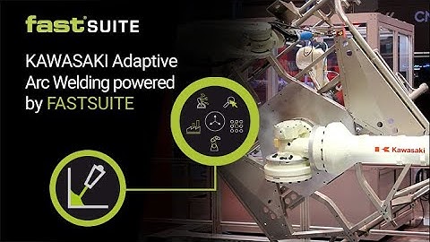 KAWASAKI Adaptive Arc Welding​ powered by FASTSUITE
