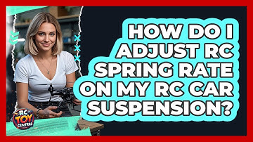 How Do I Adjust RC Spring Rate On My RC Car Suspension? - RC Toy Central