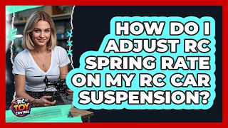 How Do I Adjust RC Spring Rate On My RC Car Suspension? - RC Toy Central
