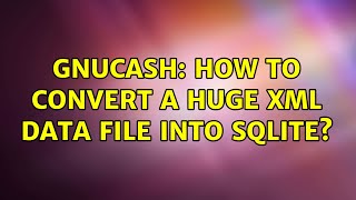 Gnucash: how to convert a huge XML data file into sqlite?