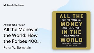 All the Money in the World: How the Forbes 400… by Peter W. Bernstein · Audiobook preview