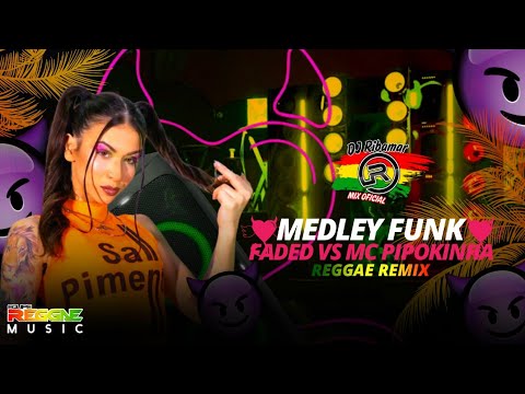 MEDLEY FUNK FADED VS MC PIPOKINHA REGGAE REMIX EXCLUSIVO @DJRIBAMARMIXOFICIAL EQUIPE REGGAE MUSIC♪