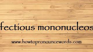 How To Pronounce infectious mononucleosis New Video