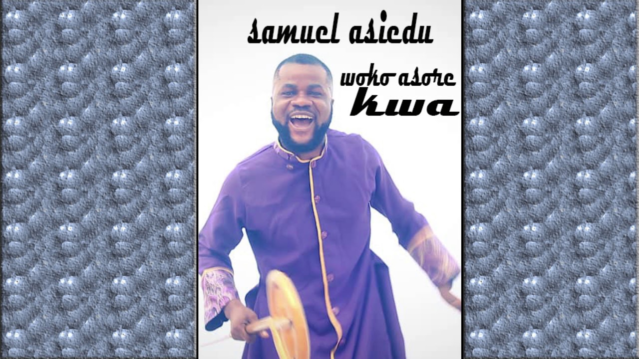 SAMUEL ASIEDU WOKO ASORE KWA audio