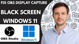How to Fix OBS Display Capture Black Screen Windows 11
