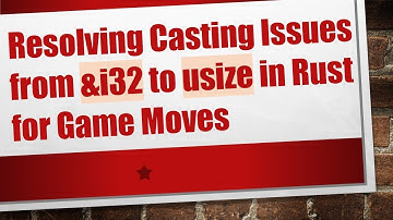 Resolving Casting Issues from &i32 to usize in Rust for Game Moves