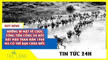 NHỮNG BÍ MẬT VỀ CUỘC TỔNG TIẾN CÔNG VÀ NỔI DẬY MẬU THÂN NĂM 1968 MÀ CÓ THỂ BẠN CHƯA BIẾT